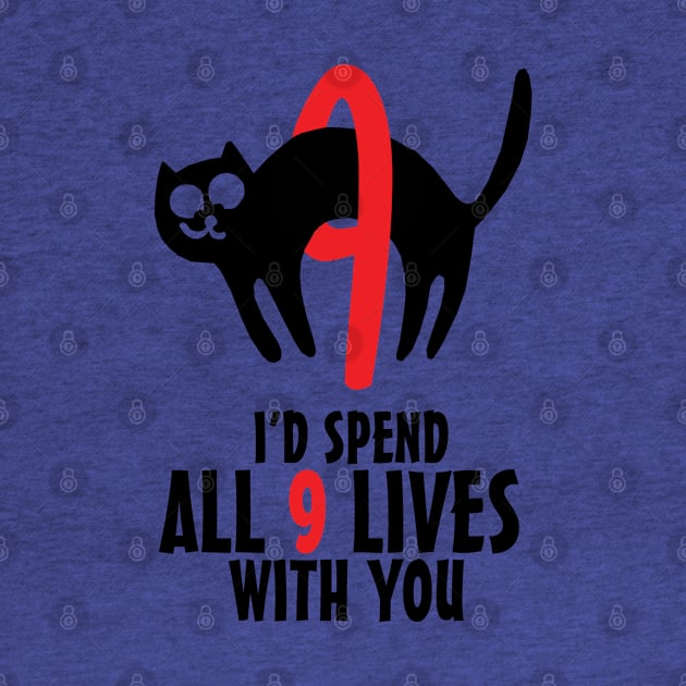 I'd Spend All 9 Lives With You by KewaleeTee